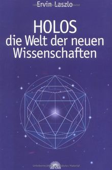 Holos. Die Welt der neuen Wissenschaften