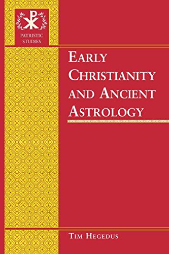 Timothy Hegedus Early Christianity And Ancient Astrology (Patristic Studies)