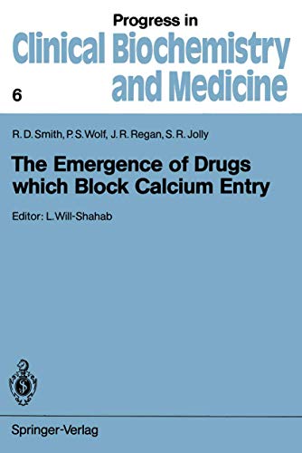 The Emergence of Drugs which Block Calcium Entry (Progress in Clinical Biochemistry and Medicine, 6, Band 6)