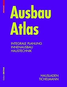 Ausbau Atlas: Integrale Planung, Innenausbau, Haustechnik (Konstruktionsatlanten)