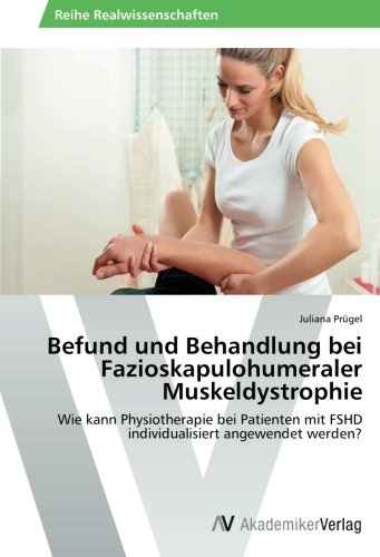 Befund und Behandlung bei Fazioskapulohumeraler Muskeldystrophie: Wie kann Physiotherapie bei Patienten mit FSHD individualisiert angewendet werden?