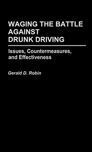 Waging the Battle Against Drunk Driving: Issues, Countermeasures, and Effectiveness (Contributions in Criminology & Penology)