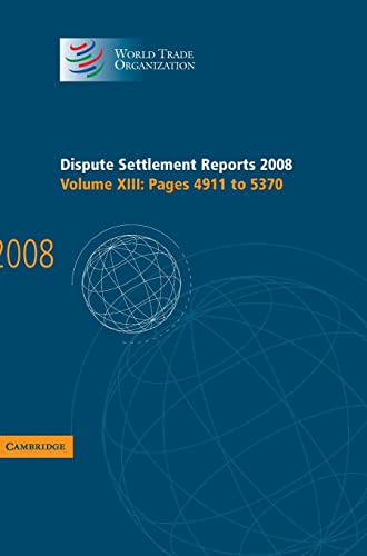 Dispute Settlement Reports 2008: Volume 13, Pages 4911-5370 (World Trade Organization Dispute Settlement Reports, Band 13)