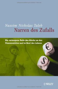 Narren des Zufalls: Die Verborgene Rolle Des Glucks an Den Finanzmarkten Und Im Rest Des Lebens