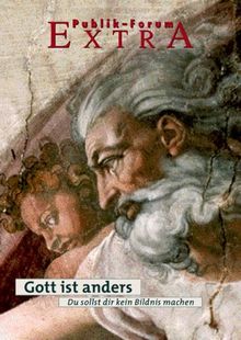 Gott ist anders. Du sollst dir kein Bildnis machen