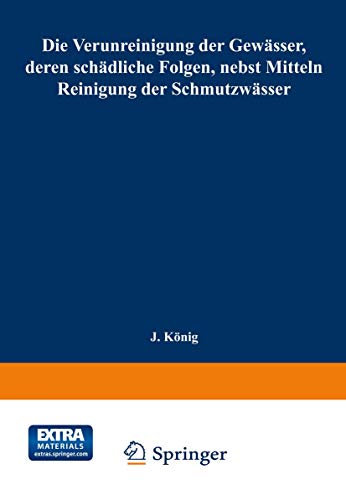 Die Verunreinigung der Gewässer, deren schädliche Folgen, nebst Mitteln zur Reinigung der Schmutzwässer: Mit dem Ehrenpreis Sr. Majestät des Königs Albert von Sachsen gekrönte Arbeit