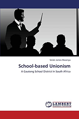 School-based Unionism: A Gauteng School District In South Africa