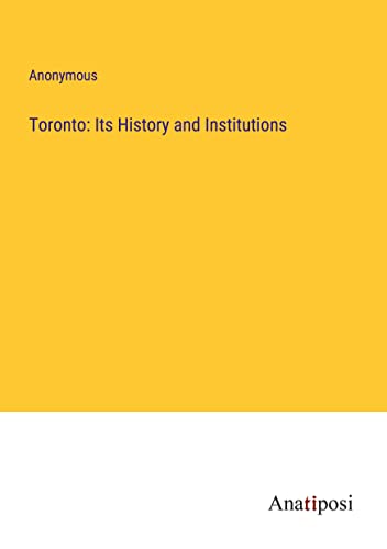 Toronto: Its History and Institutions