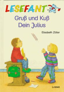 Gruß und Kuß. Dein Julius. ( Ab 7 J.)