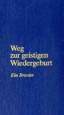 Weg zur geistigen Wiedergeburt: Ein Brevier