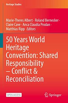 50 Years World Heritage Convention: Shared Responsibility – Conflict & Reconciliation (Heritage Studies)