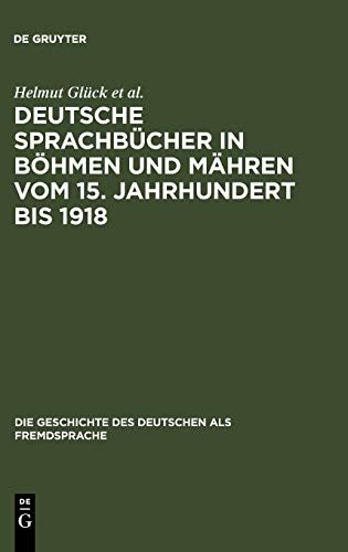 Deutsche Sprachbücher in Böhmen und Mähren vom 15. Jahrhundert bis 1918: Eine teilkommentierte Bibliographie (Die Geschichte des Deutschen als Fremdsprache, 2)