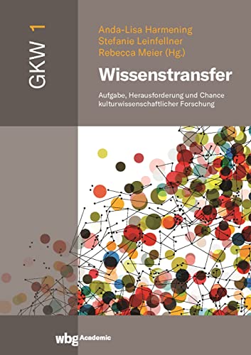 Wissenstransfer: Aufgabe, Herausforderung und Chance kulturwissenschaftlicher Forschung (Interdisziplinäre Studien des Paderborner Graduiertenzentrums für Kulturwissenschaften)