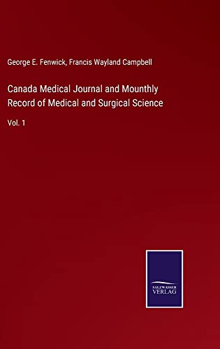 Canada Medical Journal and Mounthly Record of Medical and Surgical Science: Vol. 1