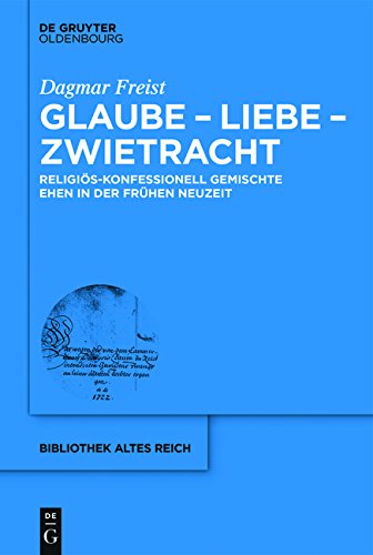 bibliothek altes Reich: Glaube - Liebe - Zwietracht: Religiös-konfessionell gemischte Ehen in der Frühen Neuzeit
