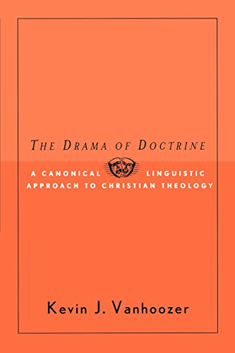 Vanhoozer, Kevin J. The Drama Of Doctrine, A Canonical-linguistic Approach To Christian Theology