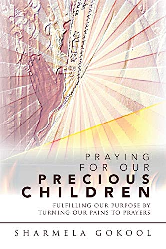 PRAYING FOR OUR PRECIOUS CHILDREN: FULFILLING OUR PURPOSE BY TURNING OUR PAINS TO PRAYERS
