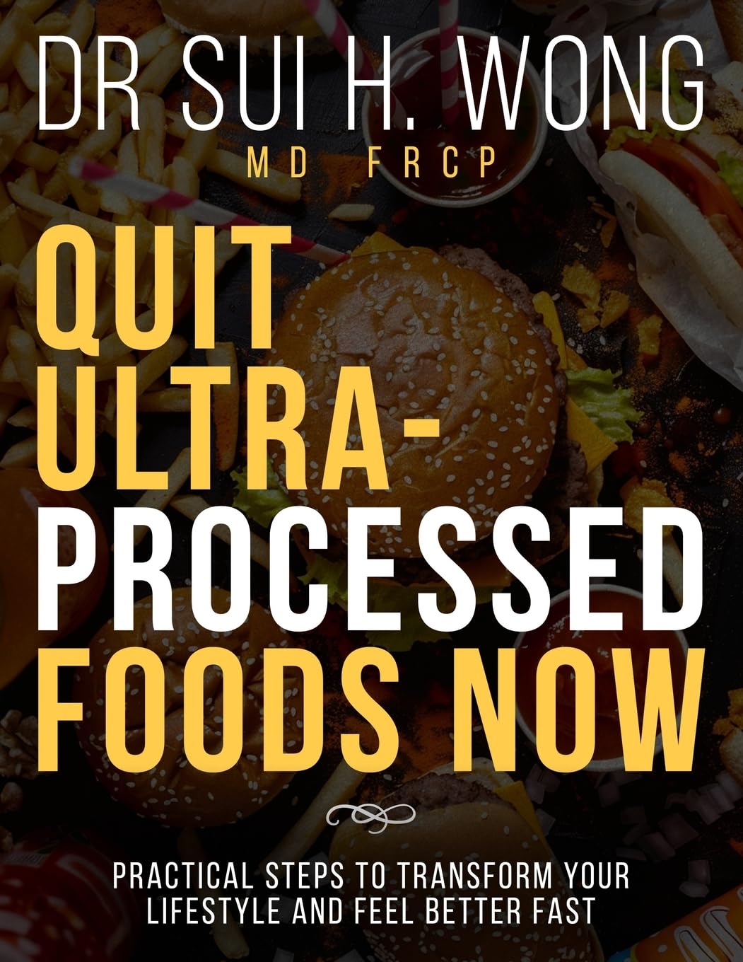 Quit Ultra-Processed Foods Now: Practical Steps to Transform Your Lifestyle and Feel Better Fast (Quit UPF Series)