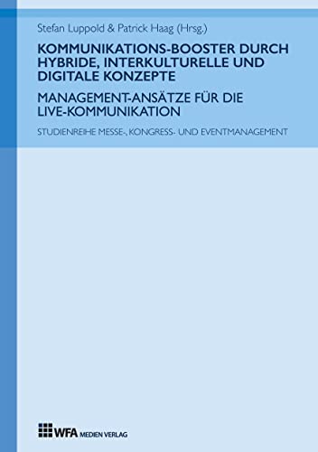 Kommunikations-Booster durch hybride, interkulturelle und digitale Konzepte: Management-Ansätze für die Live-Kommunikation