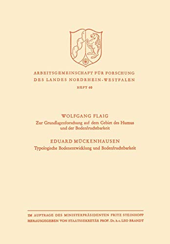 Zur Grundlagenforschung auf dem Gebiet des Humus und der Bodenfruchtbarkeit. Typologische Bodenentwicklung und Bodenfruchtbarkeit (Arbeitsgemeinschaft ... des Landes Nordrhein-Westfalen, 60, Band 60)