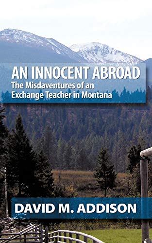 An Innocent Abroad: The Misdaventures Of An Exchange Teacher In Montana