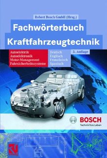 Fachwörterbuch Kraftfahrzeugtechnik: Deutsch, Englisch, Französisch, Spanisch: Autoelektrik - Autoelektronik - Motormanagement - Fahrsicherheitssysteme (Bosch Fachinformation Automobil)