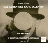 Das Leben des Karl Valentin: Schulte, Michael, Tl.1 : Die Anfänge, 1 Audio-CD: Feature. Eine klingende Biographie mit Originalzitaten in 7 Teilen