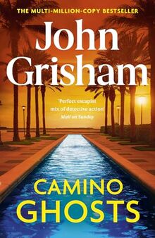 Camino Ghosts: The new summer thriller and Sunday Times bestseller (June 2024) from John Grisham (Camino, 3)