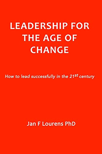 Leadership for the Age of Change: How to lead successfully in the 21st Century