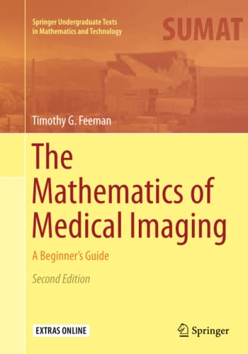 The Mathematics of Medical Imaging: A Beginner’s Guide (Springer Undergraduate Texts in Mathematics and Technology)