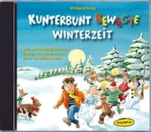 Kunterbunt bewegte Winterzeit (CD): Spiel- und Bewegungslieder zum Mitsingen und Mitmachen zur Winter- und Weihnachtszeit