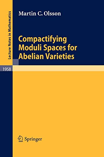 Compactifying Moduli Spaces for Abelian Varieties (Lecture Notes in Mathematics) (Lecture Notes in Mathematics, 1958, Band 1958)