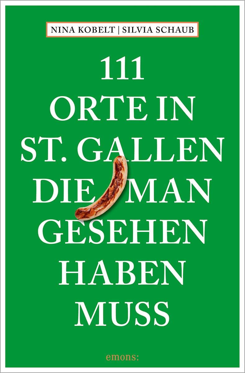 Schaub, Silvia: 111 Orte in St. Gallen, die man gesehen haben muss