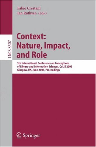 Information Context: Nature, Impact, and Role: 5th International Conference on Conceptions of Library and Information Sciences, CoLIS 2005, Glasgow, ... Applications, incl. Internet/Web, and HCI)