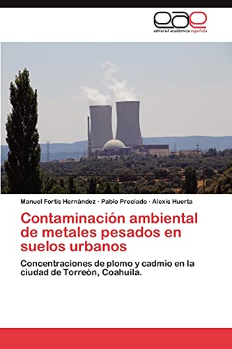 Contaminación ambiental de metales pesados en suelos urbanos: Concentraciones de plomo y cadmio en la ciudad de Torreón, Coahuila.