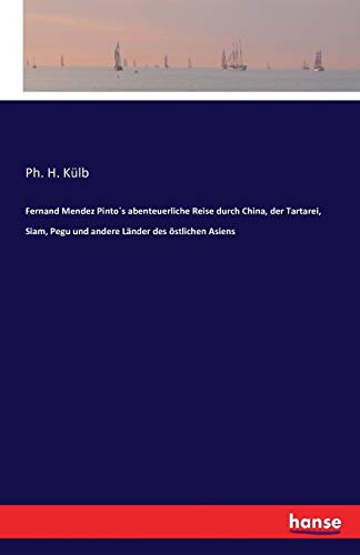 Fernand Mendez Pinto´s abenteuerliche Reise durch China, der Tartarei, Siam, Pegu und andere Länder des östlichen Asiens