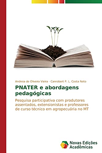 PNATER e abordagens pedagógicas: Pesquisa participativa com produtores assentados, extensionistas e professores de curso técnico em agropecuária no MT