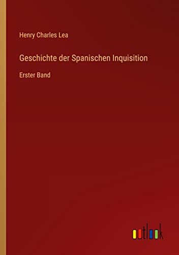 Geschichte der Spanischen Inquisition: Erster Band