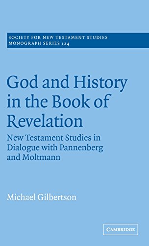 God and History in the Book of Revelation: New Testament Studies in Dialogue with Pannenberg and Moltmann (Society for New Testament Studies Monograph Series, Band 124)