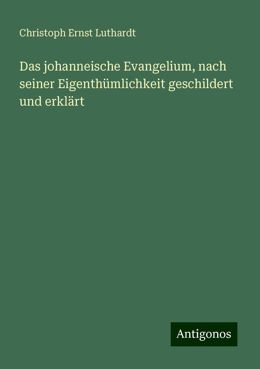Das johanneische Evangelium, nach seiner Eigenthümlichkeit geschildert und erklärt
