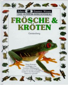 Sehen, Staunen, Wissen: Frösche und Kröten. Die Junior- Bibliothek. ( Ab 8 J.)