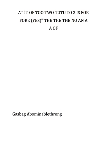 AT IT OF TOO TWO TUTU TO 2 IS FOR FORE (YES)∞ THE THE THE NO AN A A OF: Second Edition (Soft, strong and thoroughly absorbent edition)