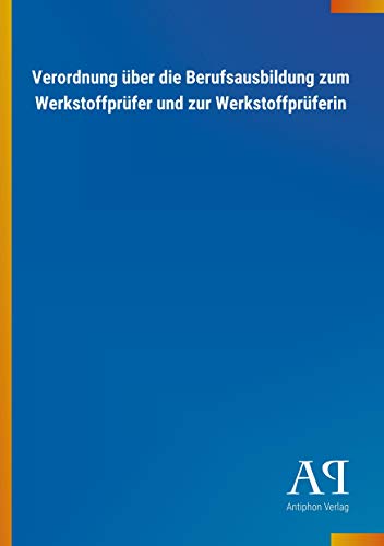 Verordnung über die Berufsausbildung zum Werkstoffprüfer und zur Werkstoffprüferin