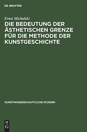 Die Bedeutung der ästhetischen Grenze für die Methode der Kunstgeschichte (Kunstwissenschaftliche Studien, 11)