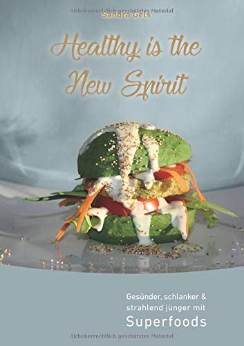 Healthy is the New Spirit: Gesünder, schlanker & strahlend jünger mit Superfoods
