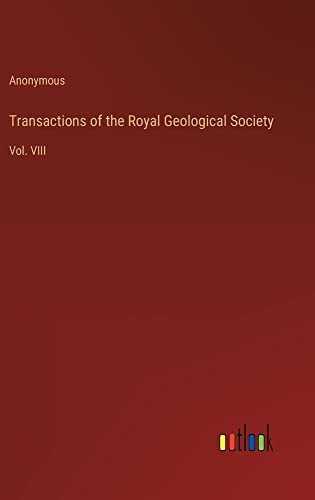 Transactions of the Royal Geological Society: Vol. VIII