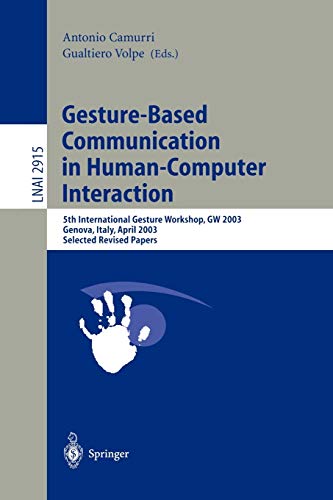 Gesture-Based Communication in Human-Computer Interaction: 5th International Gesture Workshop, GW 2003, Genova, Italy, April 15-17, 2003, Selected ... Notes in Computer Science, 2915, Band 2915)