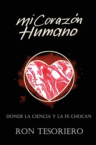 MI CORAZÓN HUMANO: DONDE LA CIENCIA Y LA FE SE CONTRADICEN