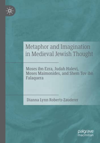 Metaphor and Imagination in Medieval Jewish Thought: Moses ibn Ezra, Judah Halevi, Moses Maimonides, and Shem Tov ibn Falaquera