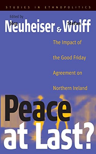 Peace At Last?: The Impact of the Good Friday Agreement on Northern Ireland (Studies in Ethnopolitics)